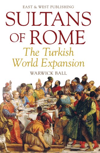 Sultans of Rome: The Turkish World Expansion (Asia in Europe and the Making of the West)