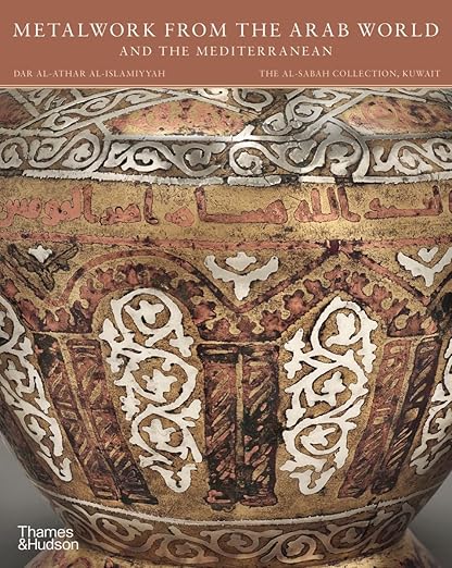 Metalwork from the Arab World and the Mediterranean (The al-Sabah Collection)