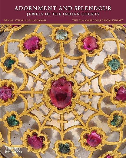 Adornment and Splendour: Jewels of the Indian Courts (The al-Sabah Collection)
