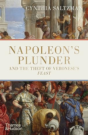 Napoleon s Plunder and the Theft of Veronese s Feast