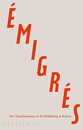 Émigrés: The Transformation of Art Publishing in Britain