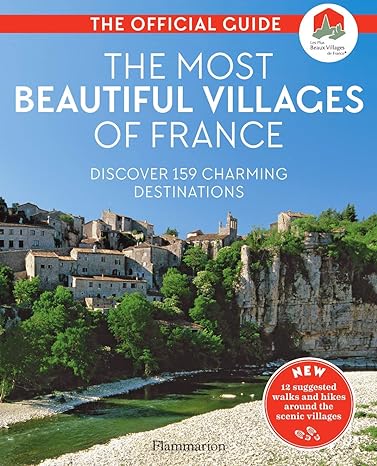 The Most Beautiful Villages of France: Discover 159 Charming Destinations