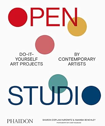 Open Studio: Do-It-Yourself Art Projects by Contemporary Artists