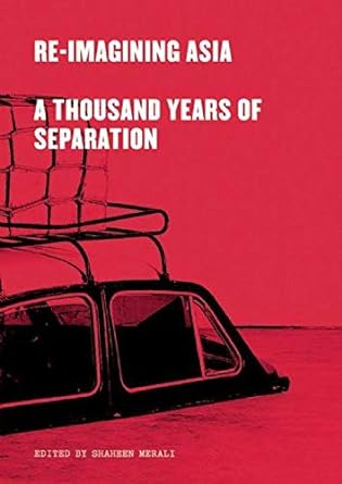 Re-Imagining Asia: A Thousand Years of Separation